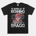Born At Ft Benning Raised Fort Bragg Airborne Shirt