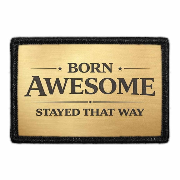 Born Awesome. Stayed That Way - Removable Patch