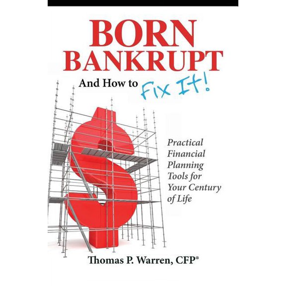 Born Bankrupt And How to Fix it! Practical Financial Planning Tools for Your Century of Life, (Paperback)