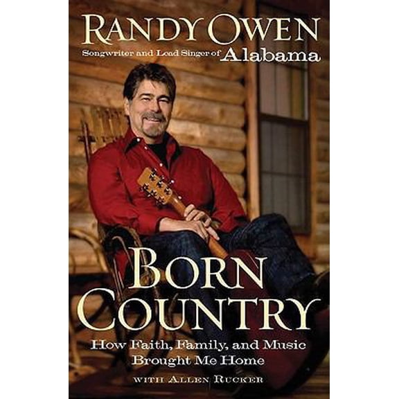 Pre-Owned Born Country: How Faith, Family, and Music Brought Me Home (Hardcover) by Randy Owen, Allen Rucker