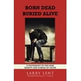 thumbnail image 1 of Born Dead Buried Alive  Paperback  Larry Lent, 1 of 1