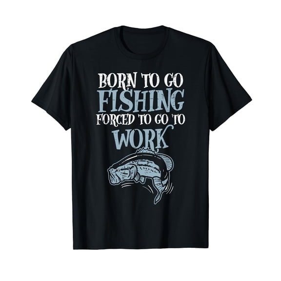 Born Fishing Forced Work Funny Bass Fish Fisherman Men Dad T-Shirt
