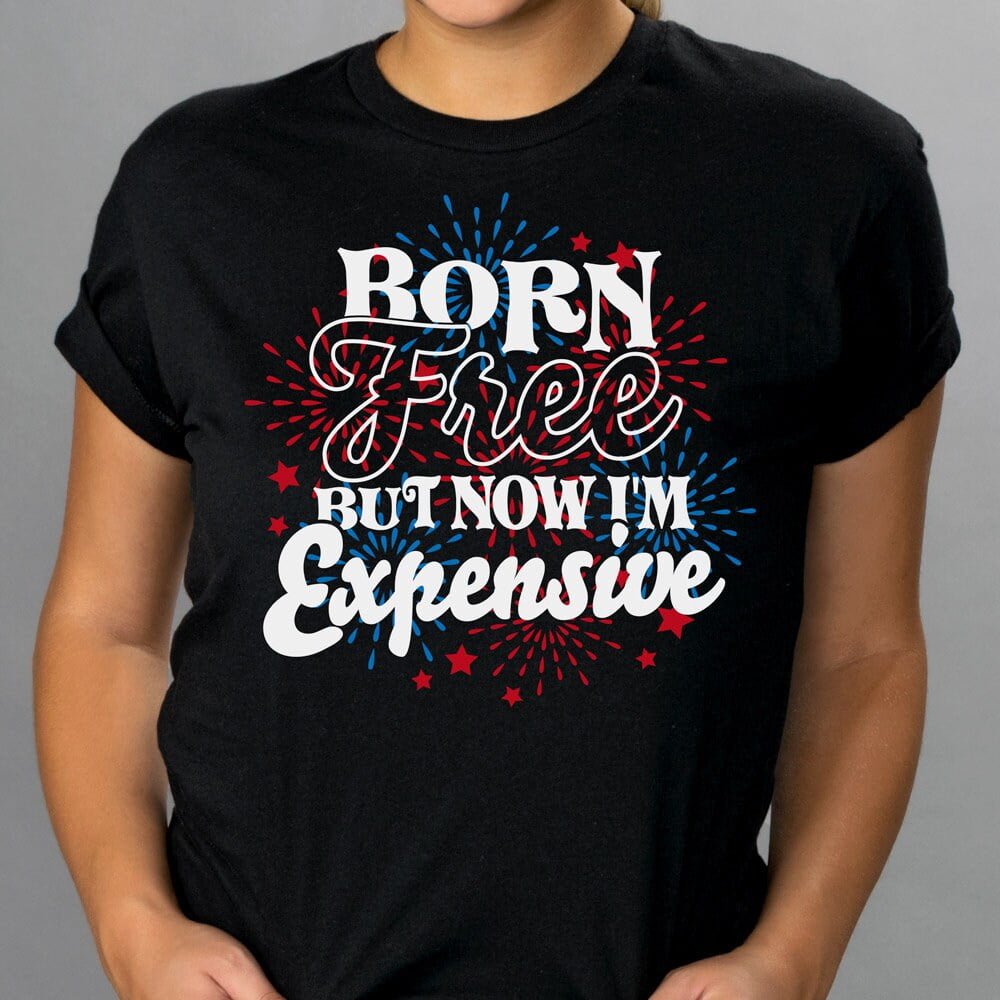 Born Free Now Im Expensive Unisex T-Shirt, Cute Funny Fourth of July ...