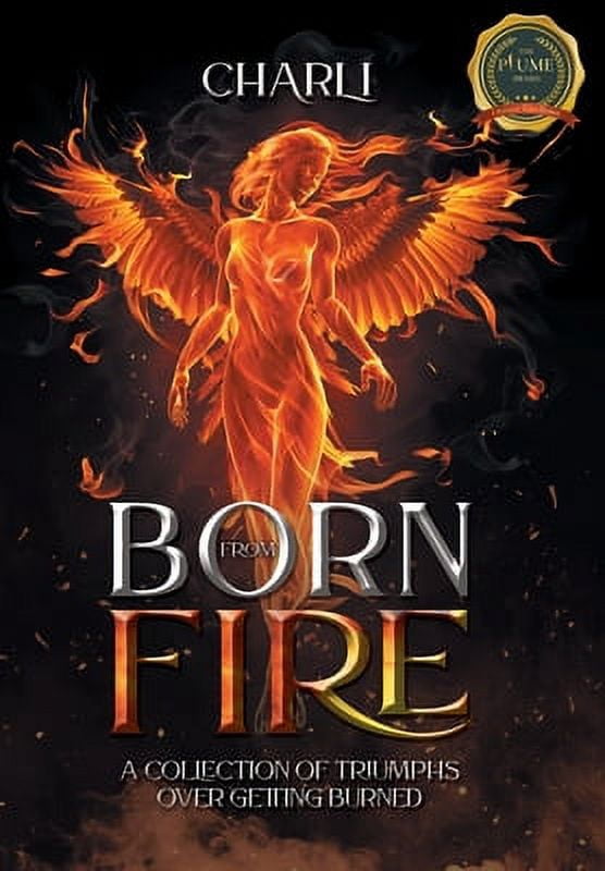 Born From Fire: A Collection Of Triumphs Over Getting Burned -- Charli