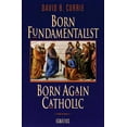 thumbnail image 1 of Born Fundamentalist, Born Again Catholic (Paperback), 1 of 2