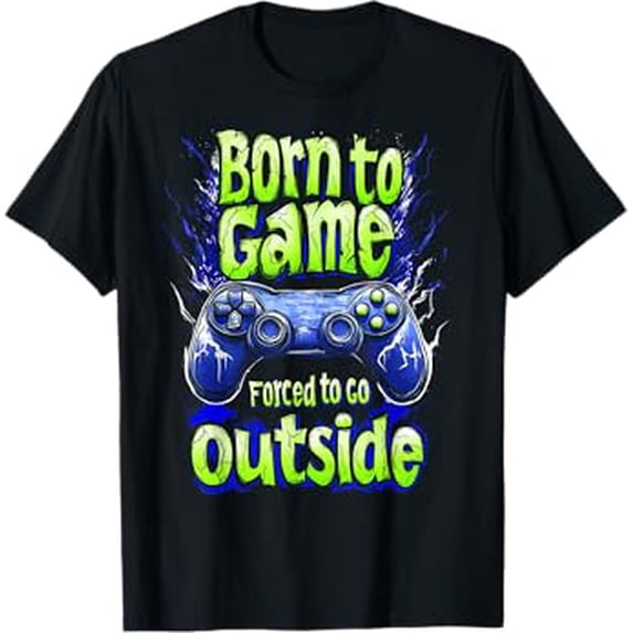 Born to Game Forced to Go Outside Graphic Tee, Video Gamer Controller ...
