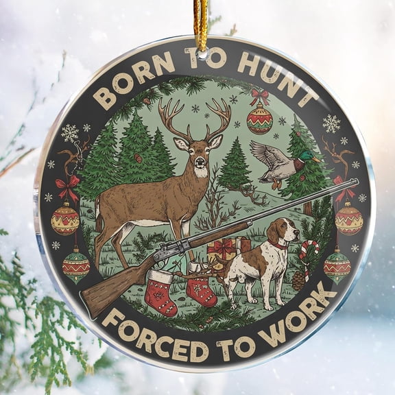 Born to Hunt. Forced to Work 2 - Men Hunting Hunter Decor Ideas - Hunting Ornaments for Christmas Tree - Fishing Ornament - Christmas Ornaments - Christmas Decorations - 4 in Acrylic A1