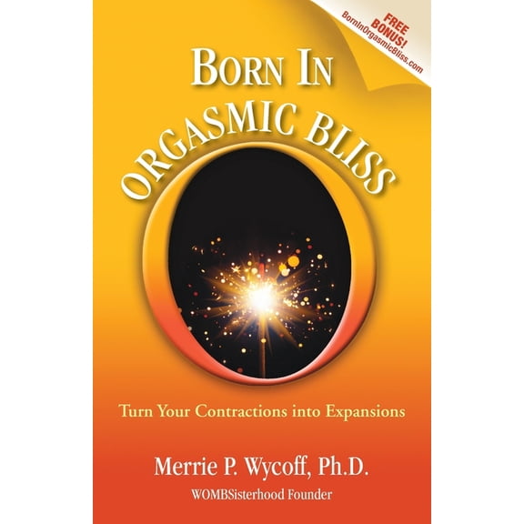 Born in Orgasmic Bliss: Turn Your Contractions Into Expansions Paperback