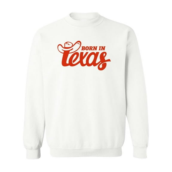 Born In Texas Sweatshirt Men -Image by Shutterstock, Male 3X-Large