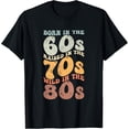 thumbnail image 1 of Born In The 60s - Raised In The 70s - Wild In The 80s T-Shirt, 1 of 4