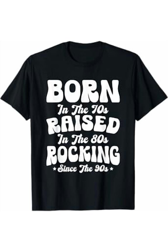 Born In The 70s - Raised In The 80s - Rocking Since The 90s T-Shirt