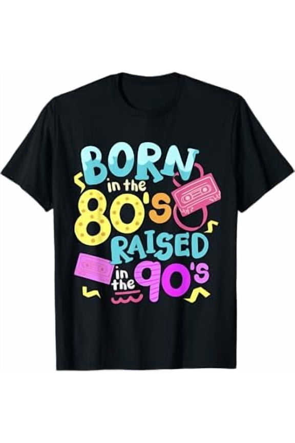 Born In The 80's Raised In The 90's T-Shirt