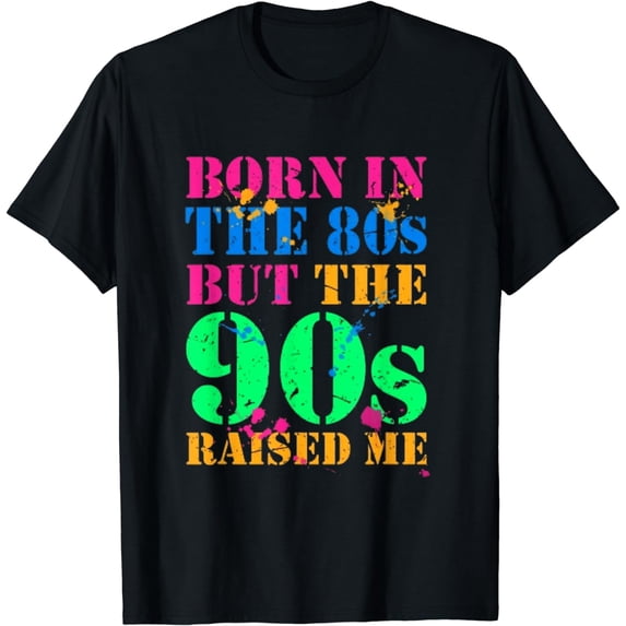 Born In The 80s But 90s Made Me Tee I Love 80s Love 90s T-Shirt