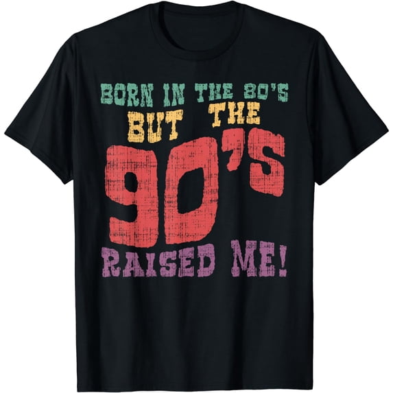 Born In The 80s But 90s Raised Me Retro Vintage Gift T-Shirt
