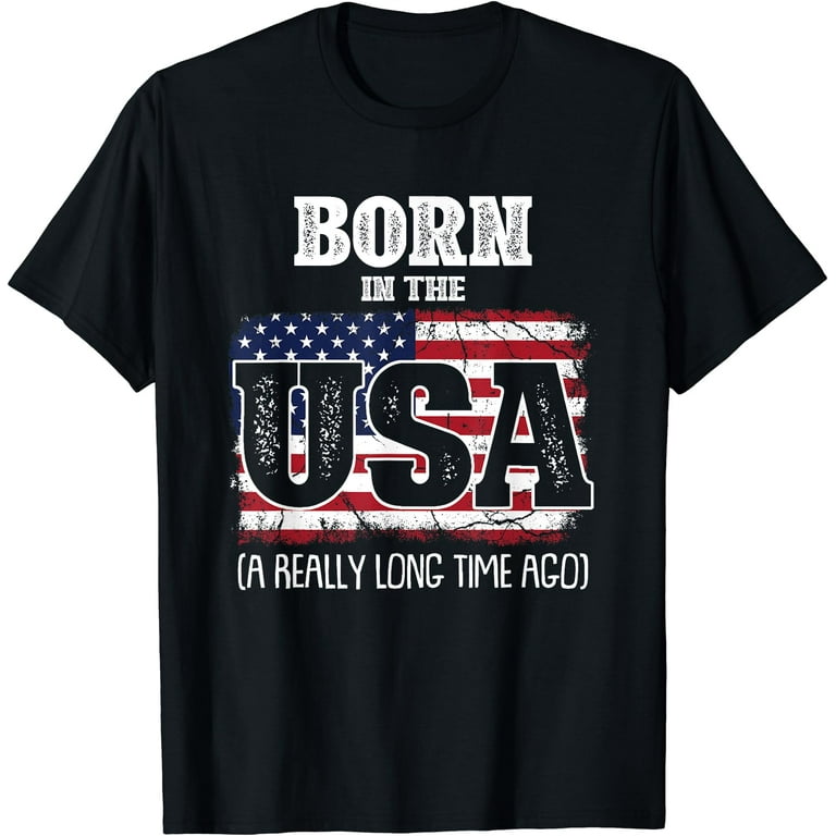 Born In The Usa A Really Long Time Ago Funny Birthday Shirt Born In The Usa A Really Long Time Ago Funny Birthday Shirt