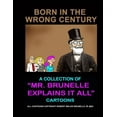 thumbnail image 1 of Born In The Wrong Century: A collection of Mr. Brunelle Explains It All cartoons, (Paperback), 1 of 1
