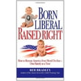 thumbnail image 1 of Pre-Owned Born Liberal, Raised Right: How to Rescue America from Moral Decline - One Family at a Time (Hardcover) 1935071009 9781935071006, 1 of 1