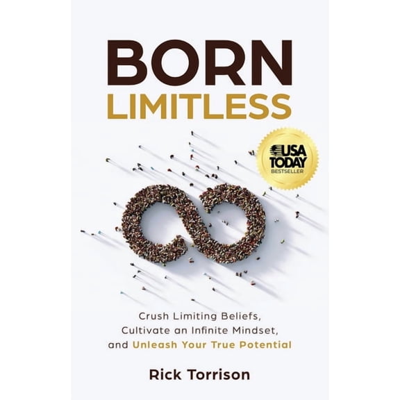 Born Limitless: Crush Limiting Beliefs, Cultivate an Infinite Mindset, and Unleash Your True Potential, (Paperback)