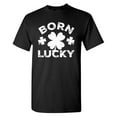 thumbnail image 1 of Born Lucky Sarcastic Humor Graphic Tees Gift For Mens Novelty Funny T Shirt, 1 of 5