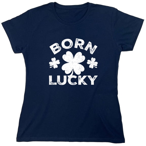 Born Lucky Sarcastic Humor Novelty Funny Women's Casual Tees