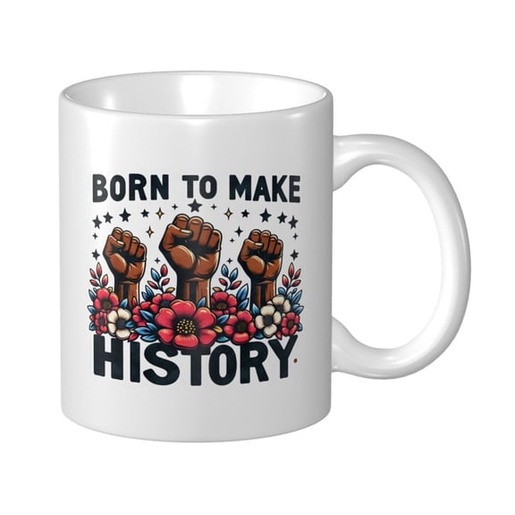 Born to Make History Ceramic Coffee Mug, Black History Month Gift for Black Women Men - 11oz Tea Mug, Empowering African American Tea Cup, Melanin Gifts