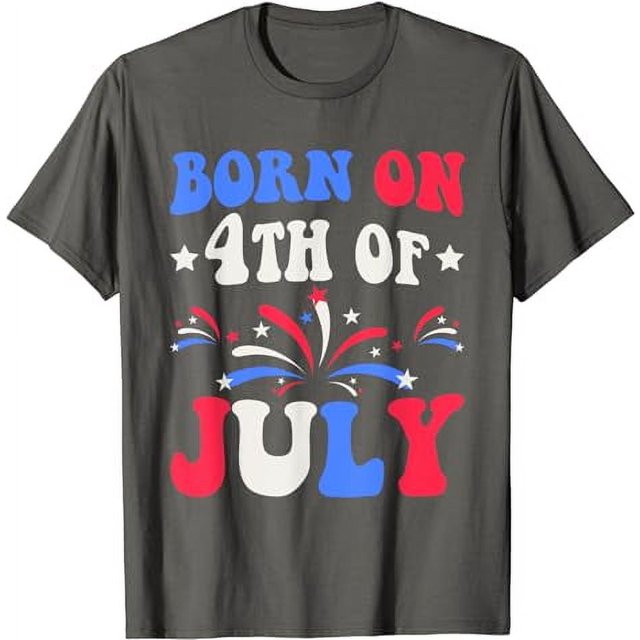 Born On The 4th of July Birthday Patriotic T-Shirt - Walmart.com