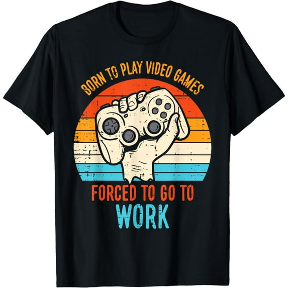 Born Play Video Games Forced To Work Funny Gaming Gamer Men T-Shirt