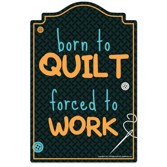 Born To Quilt Novelty Sign | Indoor/Outdoor | Funny Home Décor for Garages, Living Rooms, Bedroom, Offices | SignMission personalized gift Wall Plaque Decoration