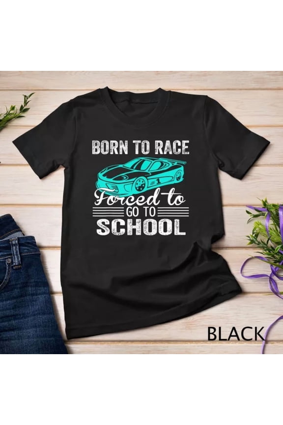 Born Race Stock Car Forced To Go To School Funny Stock Car Unisex S-5XL T-Shirt