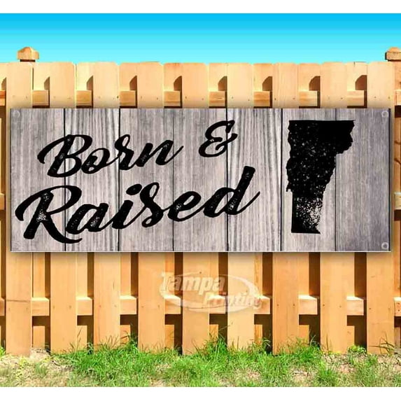 Born & Raised Vermont 13 oz Vinyl Banner With Metal Grommets