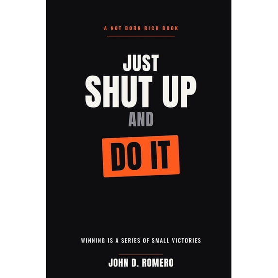 The Not Born Rich Series: Five Books. On Just Shut Up And Do It ...