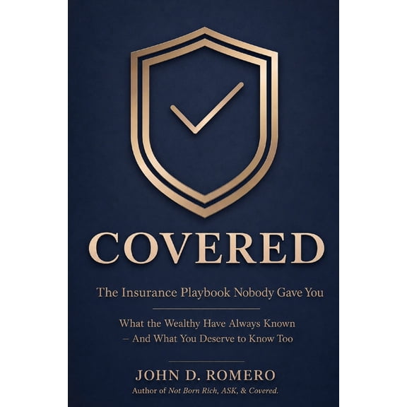 The Not Born Rich Series: Five Books. On Covered: The Insurance Playbook Nobody Gave You: What the Wealthy Have Always Known - And What You Deserve to Know Too, Book 4, (Paperback)
