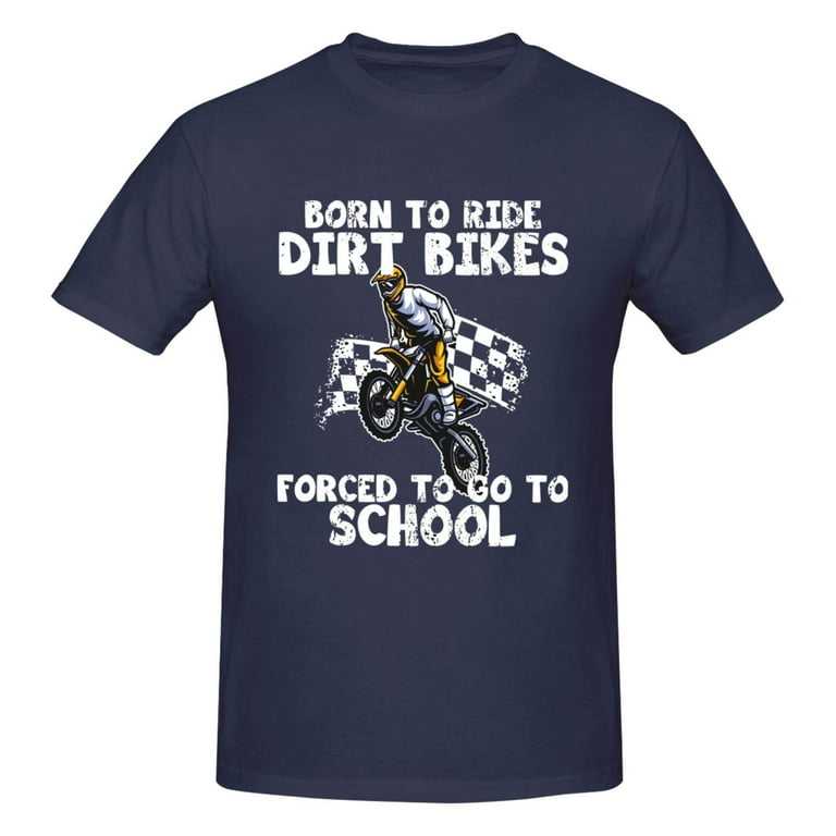 Born To Ride Dirt Bikes Forced To Go To School T-Shirt Born To Ride Dirt Bikes Forced To Go To School T-Shirt