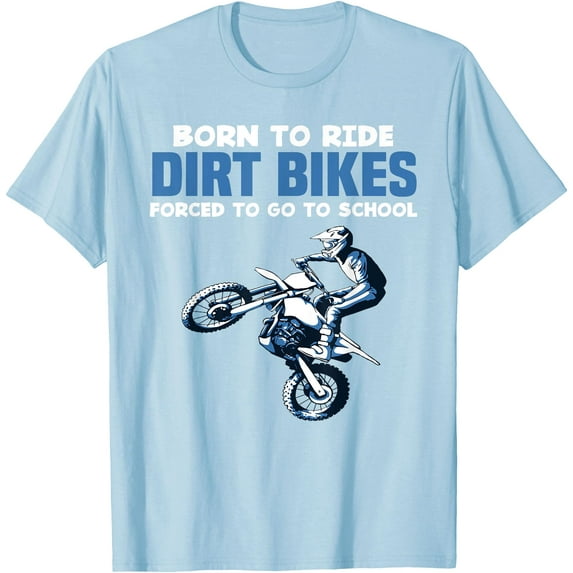 Born Ride Dirt Bikes Forced School Funny Motocross Boy Softstyle Unisex T-Shirt,Light Blue Color,Size L