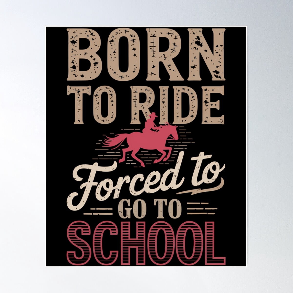 Born Ride Horse Forced To Go To School Funny Barrel Racing Poster Wall ...