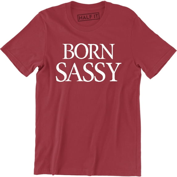 Born Sassy - Since Birth Typograpy Funny Gift Slogan Men's T-Shirt
