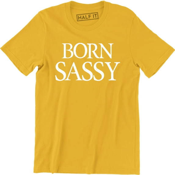 Born Sassy - Since Birth Typograpy Funny Gift Slogan Men's T-Shirt