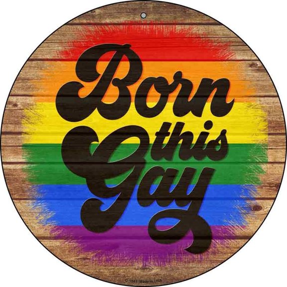 Born This Way Rainbow Round Circular Novelty Metal Sign Home Garage Wall Size: 8 x 8 inch