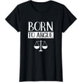 thumbnail image 1 of Born To Argue Advocate Law Firm Lawyer Attorney Lawyers T-Shirt, 1 of 3