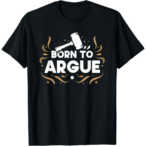 Born To Argue Attorney Student Lawyer Law Advocate T-Shirt
