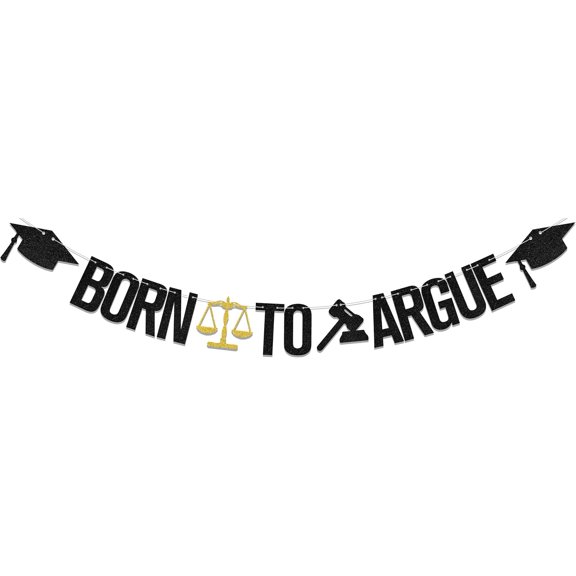 Born To Argue Black Gold Glitter Banner with Judge Gavel, Scale & Grad Cap, Law School Graduation Party Decor, Lawyer Graduate Hanging Sign