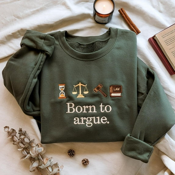 Born To Argue Embroidered Sweatshirt, Funny Lawyer Gift