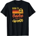 thumbnail image 1 of Born To Bake Forced To Go To Work T-Shirt, 1 of 3