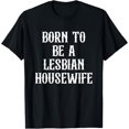 thumbnail image 1 of Born To Be A Lesbian Housewife LGBT Lesbian T-Shirt, 1 of 4