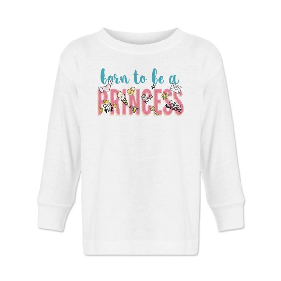 Born To Be A Princess Quote . Long Sleeve Toddler -Image by Shutterstock,  2 Toddler