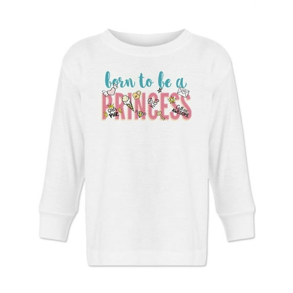 Born To Be A Princess Quote . Long Sleeve Toddler -Image by Shutterstock, 2 Toddler