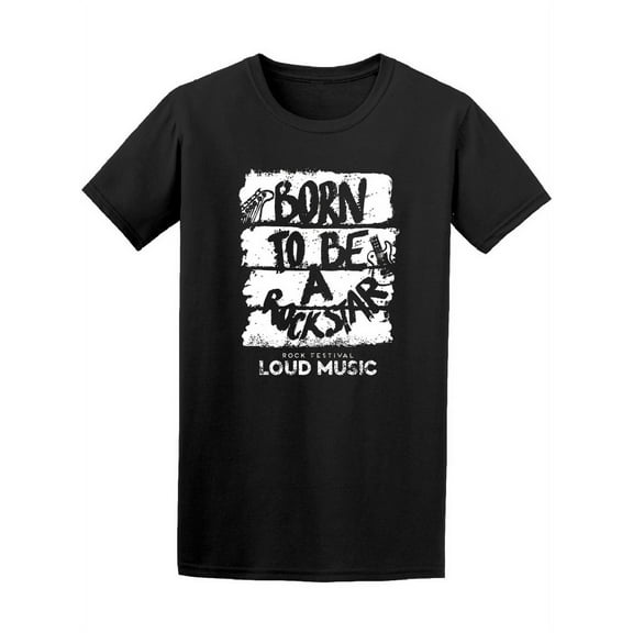 Born To Be A Rockstar Loud Music T-Shirt Men -Image by Shutterstock, Male x-Large