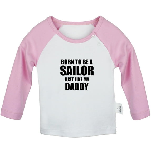 Born To Be A Sailor Just Like My Daddy Funny T shirt For Baby, Newborn Babies T-shirts, Infant Tops, 0-24M Kids Graphic Tees Clothing (Long Pink Raglan T-shirt, 0-6 Months)