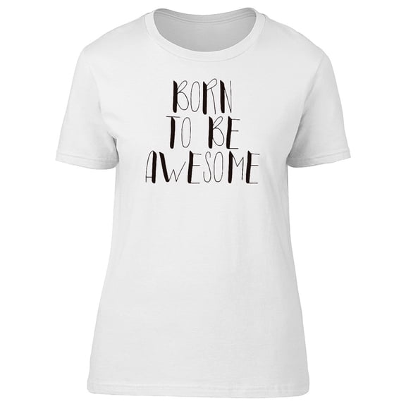 Born To Be Awesome, Cool Quote Tee Men's -Image by Shutterstock