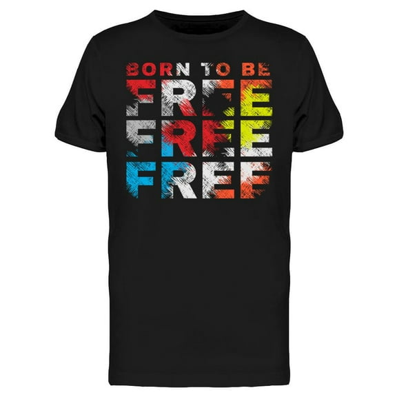 Born To Be Free Free Free T-Shirt Men -Image by Shutterstock, Male x-Large
